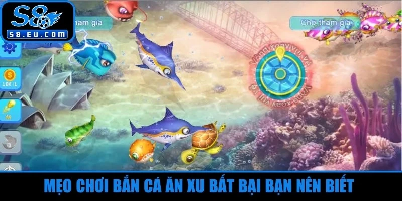 Mẹo chơi bắn cá ăn xu bất bại bạn nên biết