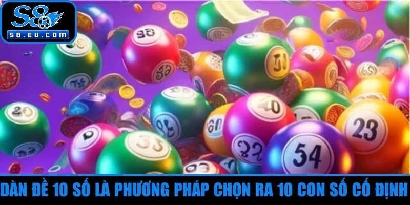Dàn đề 10 số là phương pháp chọn ra 10 con số cố định để tham gia chơi 